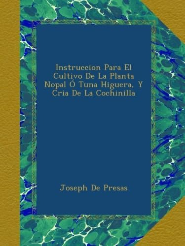 Libro: Instruccion Para El Cultivo De La Planta Nopal Ó Tuna