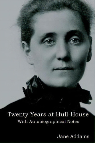 Twenty Years At Hull-house, De Jane Addams. Editorial Indoeuropeanpublishing Com, Tapa Blanda En Inglés