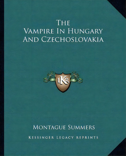The Vampire In Hungary And Czechoslovakia, De Professor Montague Summers. Editorial Kessinger Publishing, Tapa Blanda En Inglés