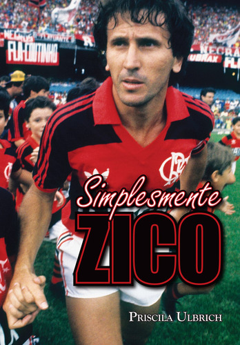 Simplesmente Zico, de Ulbrich, Priscila. Editora Pinsky Ltda, capa mole em português, 2014