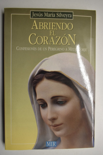 Abriendo El Corazón : Confesiones De Un Peregrino A Medjc211