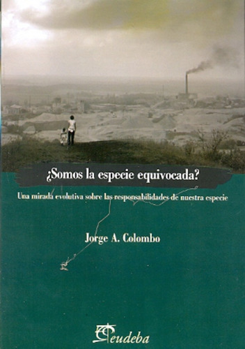 Somos La Especie Equivocada ? - Jorge A. Colombo