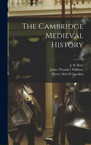 The Cambridge Medieval History; 2, De Bury, John Bagnell. Editorial Legare Street Pr, Tapa Dura En Inglés