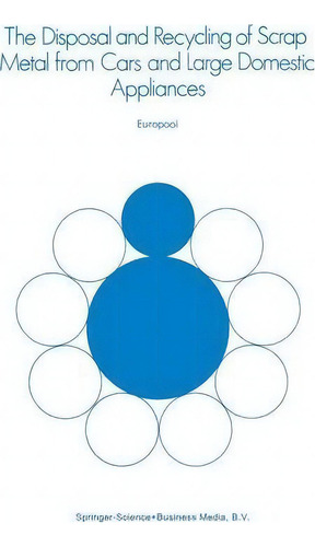 The Disposal And Recycling Of Scrap Metal From Cars And Large Domestic Appliances, De Europool., Vol. 1. Editorial Springer, Tapa Blanda En Inglés