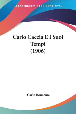 Libro Carlo Caccia E I Suoi Tempi (1906) - Bonacina, Carlo