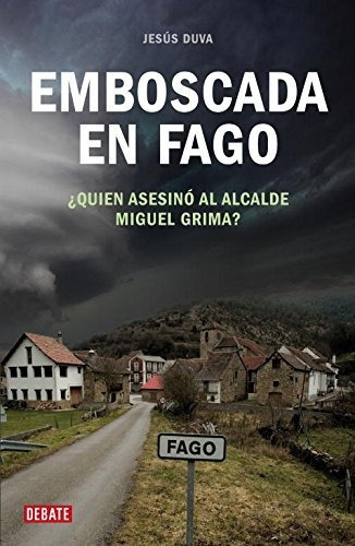 Emboscada En Fago: ¿quién Asesinó Al Alcalde Miguel Grima? (