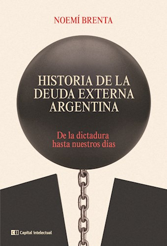 Libro Historia De La Deuda Externa Argentina - Brenta, Noemi