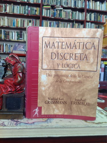 Matemática Discreta Y Lógica Por Grassmann Y Tremblay