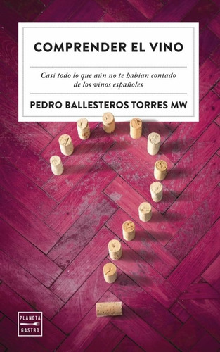 Pedro Ballesteros Torres - Comprender El Vino: Casi Todo Lo 