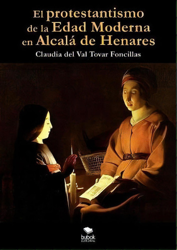 El Protestantismo De La Edad Moderna En Alcalãâ¡ De Henares, De Claudia Tovar. Editorial Bubok Publishing, Tapa Blanda En Español