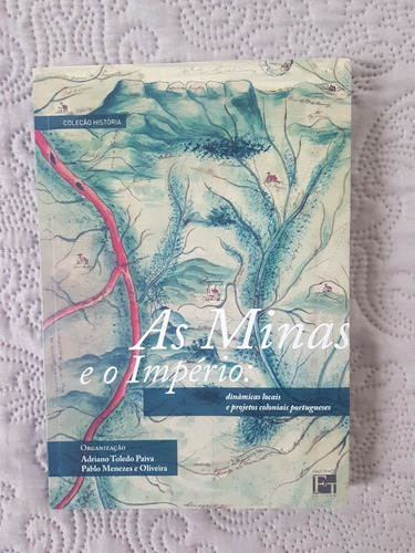 Livro: As Minas E O Império: Dinâmicas Locais E Projetos Col