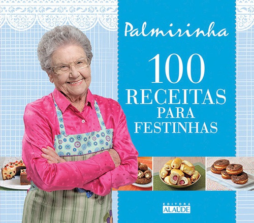 100 receitas para festinhas, de Onofre, Palmirinha. Editora Alaúde Editorial Ltda., capa mole em português, 2015
