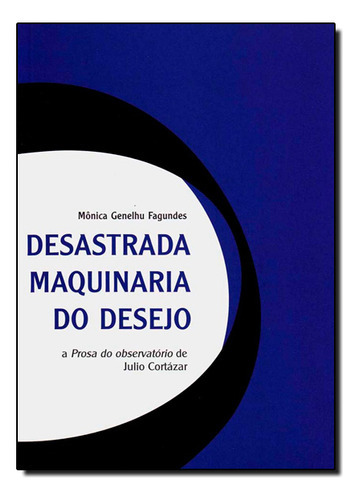 Desastrada Maquinária Do Desejo, De Monica  Genelhu Fagundes. Editora Porto De Ideias, Capa Dura Em Português