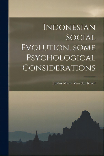 Indonesian Social Evolution, Some Psychological Considerations, De Van Der Kroef, Justus Maria. Editorial Hassell Street Pr, Tapa Blanda En Inglés