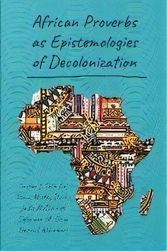 African Proverbs As Epistemologies Of Decolonization, De Suleyman M. Demi. Editorial Peter Lang Publishing Inc, Tapa Blanda En Inglés