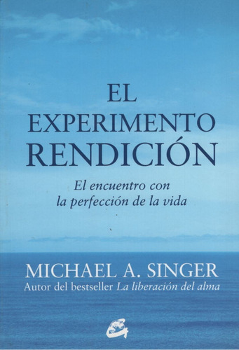 El Experimento Rendicion Michael Singer  El Encuentro Con La Perfeccion De La Vida, Editorial Gaia, tapa blanda en español, 2016