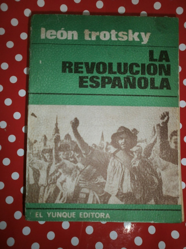 La Revolución Española - Trotsky Ed. El Yunque 1973