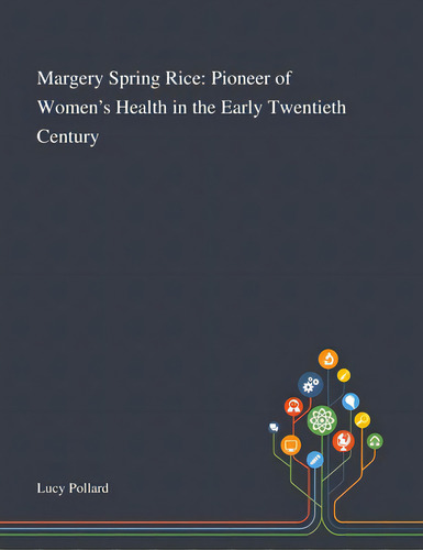 Margery Spring Rice: Pioneer Of Women's Health In The Early Twentieth Century, De Lucy Pollard. Editorial Saint Philip Street Pr, Tapa Blanda En Inglés