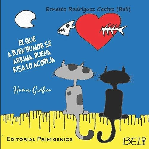 El Que A Buen Humor Se Arrima, Buena Risa Lo Acobij, De Rodríguez Castro, Ernesto (beli). Editorial Independently Published En Español