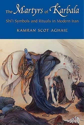 The Martyrs Of Karbala, De Kamran Scot Aghaie. Editorial University Washington Press, Tapa Blanda En Inglés