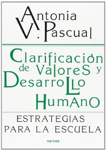 Clarificacion De Valores Y Desarrollo Humano, De Maria Antonia Pascual. Editorial Narcea En Español