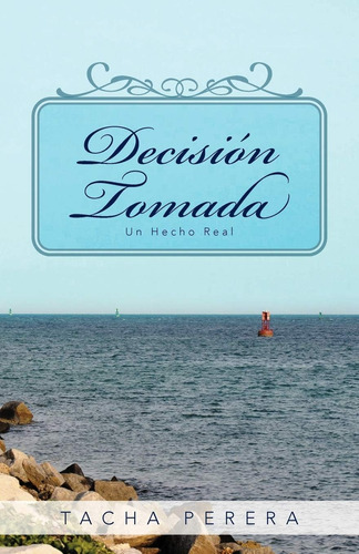 Libro: Decisión Tomada: Un Hecho Real (spanish Edition)