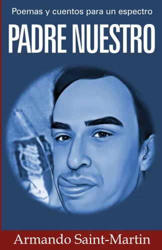 Libro: Padre Nuestro: Poemas Y Cuentos Para Un Espectro (spa