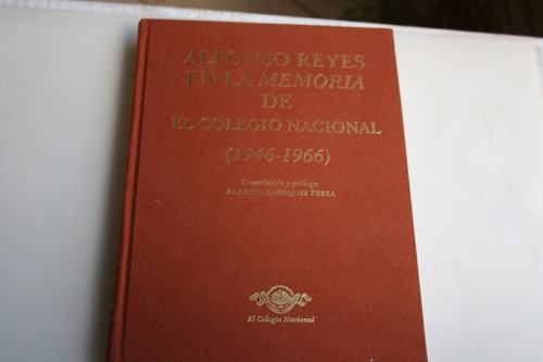 Alfonso Reyes En La Memoria De El Colegio Nacional