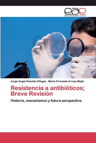 Libro: Resistencia A Antibióticos; Breve Revisión: Historia,