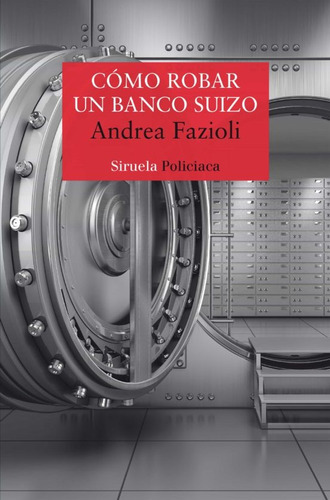 Como Robar Un Banco Suizo, De Fazioli Andrea. Editorial Siruela, Tapa Blanda, Edición 1 En Español