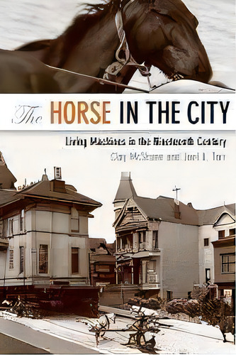 The Horse In The City : Living Machines In The Nineteenth Century, De Clay Mcshane. Editorial Johns Hopkins University Press, Tapa Blanda En Inglés
