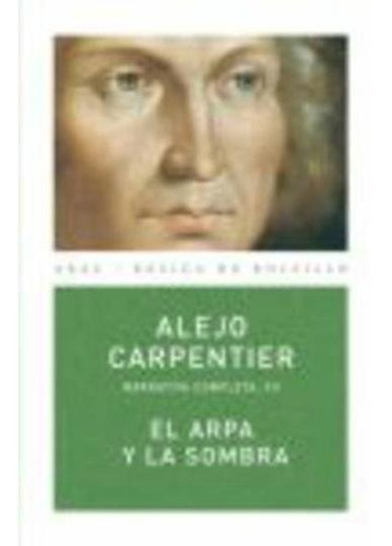 El Arpa Y La Sombra - Obras 7, Carpentier, Akal