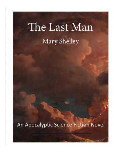 The Last Man: An Apocalyptic Science Fiction Novel, De Shelley, Mary. Editorial Createspace, Tapa Blanda En Inglés