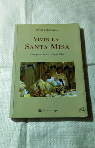Vivir La Santa Misa.       Javier Echevarría.