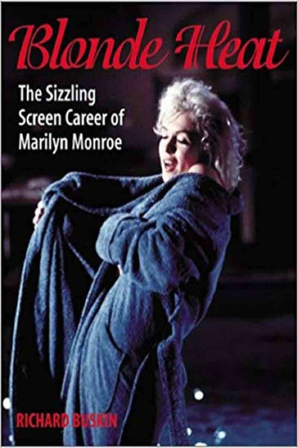 Blond Heat The Sizzling Screen Career Of Marilyn Monroe