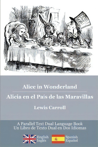 Alice In Wonderland / Alicia En El Pa S De Las Maravillas, De Lewis, Carroll. Editorial Createspace Independent Publishing Platform, Tapa Blanda En Inglés