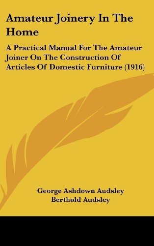 Amateur Joinery In The Home A Practical Manual For The Amate