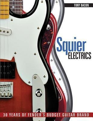 Bacon Tony Squier Electrics 30 Years Fender Budget Gtr Br...