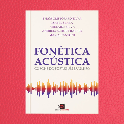 Fonética acústica: Os sons do português brasileiro, de Silva, Adelaide. Editorial Contexto, capa mole em português, 2019