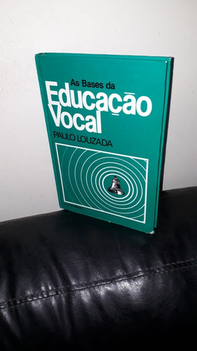 Livro - As Bases Da Educação Vocal ( Paulo Louzada ).