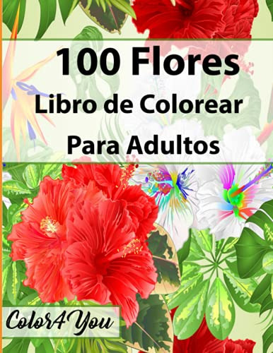 100 Flores Libro De Colorear Para Adultos: Hermoso Libro De