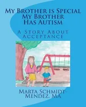 Comprar My Brother Is Special My Brother Has Autism - Marta M Sch...
