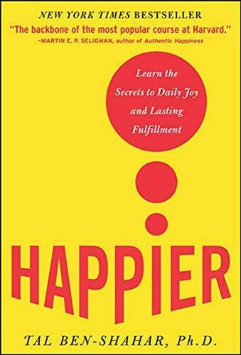 Happier: Learn The Secrets To Daily Joy