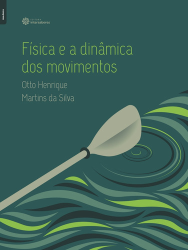 Física e a dinâmica dos movimentos, de Silva, Otto Henrique Martins Da. Editora Intersaberes Ltda., capa mole em português, 2017