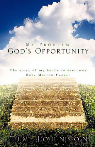 My Problem God's Opportunity, De Johnson, Tim. Editorial Xulon Pr, Tapa Blanda En Inglés