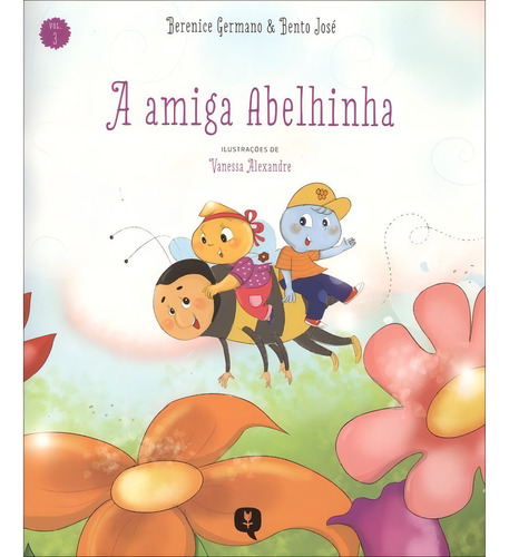 A Amiga Abelhinha - Vol. 3: Não Aplica, De : Berenice Germano / : Bento José / Ilustrações: Vanessa Alexandre. Editorial Vivaluz, Tapa Mole En Português, 2012