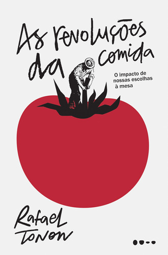As revoluções da comida: O impacto de nossas escolhas à mesa, de Tonon, Rafael. Editora Todavia, capa mole em português, 2021