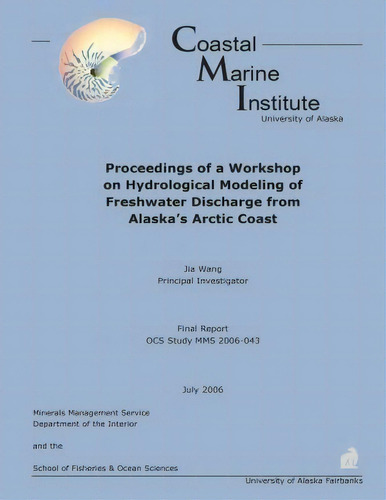 Proceedings Of A Workshop On Hydrological Modeling Of Freshwater Discharge From Alaska?s Arctic C..., De Jia Wang. Editorial Createspace Independent Publishing Platform, Tapa Blanda En Inglés