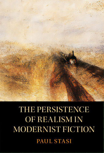 The Persistence Of Realism In Modernist Fiction, De Stasi, Paul. Editorial Cambridge, Tapa Dura En Inglés