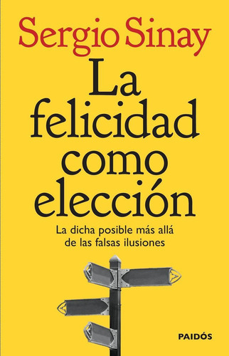 Felicidad como eleccion, la, de Sinay, Sergio. Editorial PAIDÓS en español